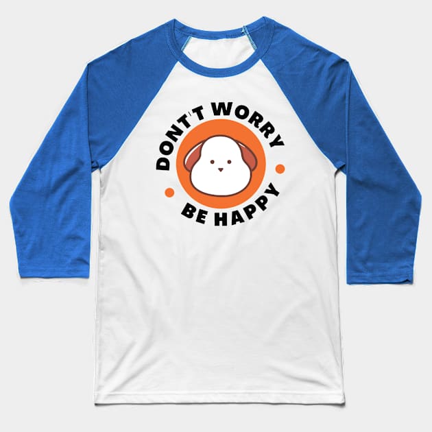 Don't Worry Be happy Baseball T-Shirt by canmui